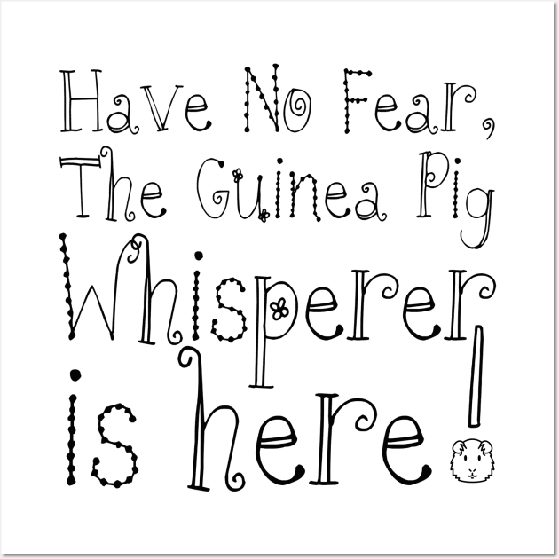 Have No Fear, The Guinea Pig Whisperer is Here! Wall Art by ARTWORKandBEYOND